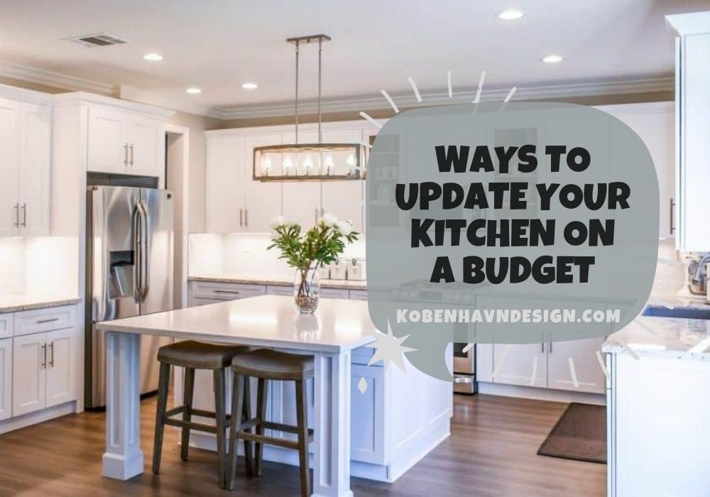 Ways To Update Your Kitchen On A Budget