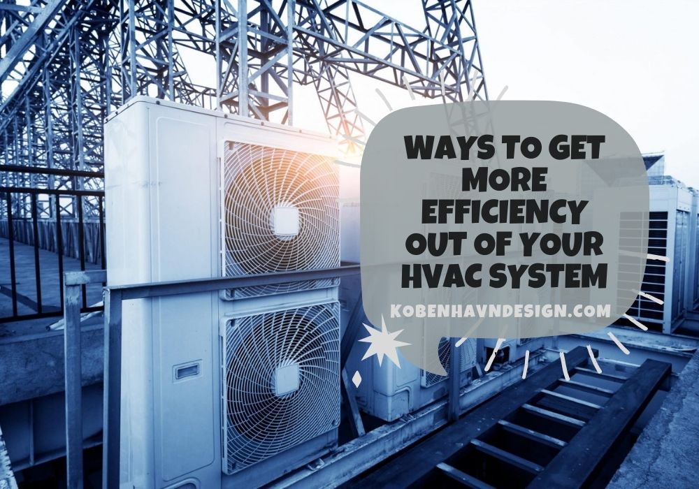 Ways to Get More Efficiency Out of Your HVAC System